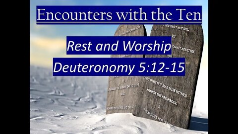 Encounters with the Ten - Rest and Worship