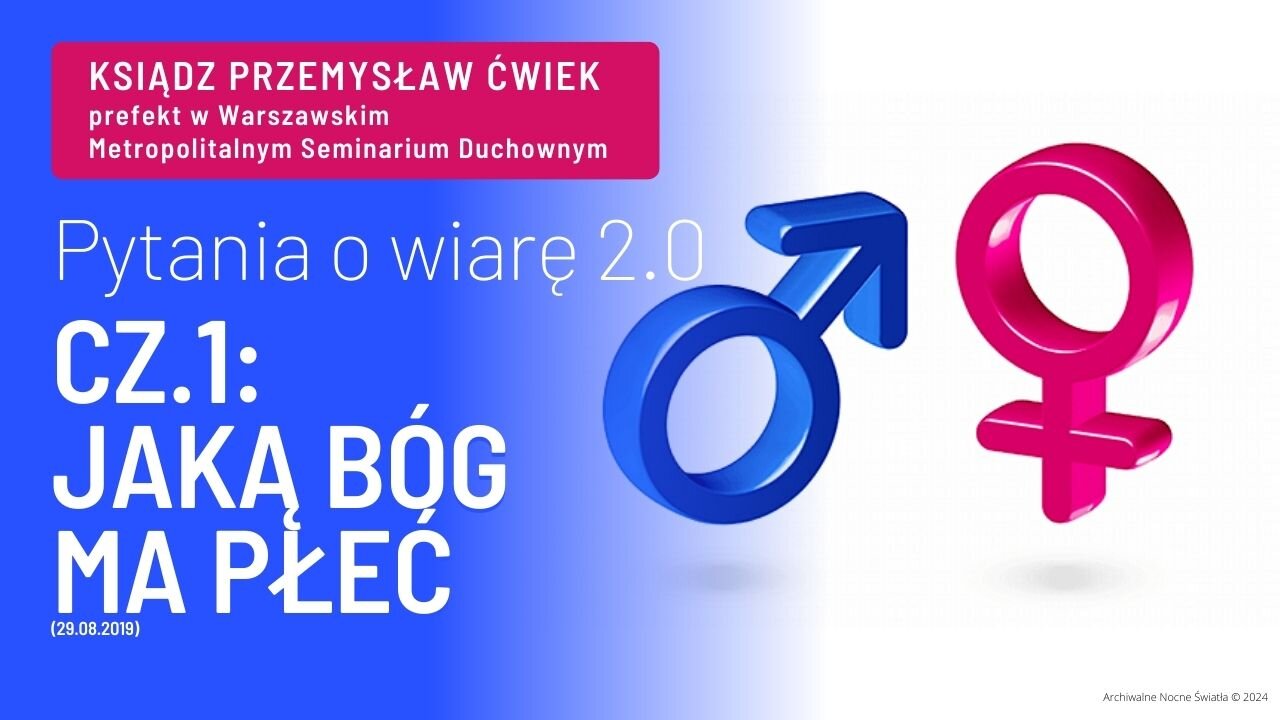 Pytania o wiarę 2.0 - cz.1: Jaką Bóg ma płeć? (29.08.2019)