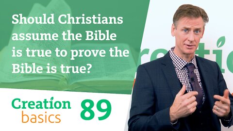 Should Christians assume the Bible is true to prove the Bible is true? (Episode 89)