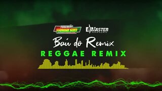 BAÚ DO REMIX / SEQUENCIA REGGAE REMIX PANCADÃO TRANSA SOM@MASTER PRODUÇÕES REGGAE REMIX