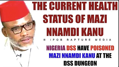 Mazi Nnamdi Kanu's Current Health Status