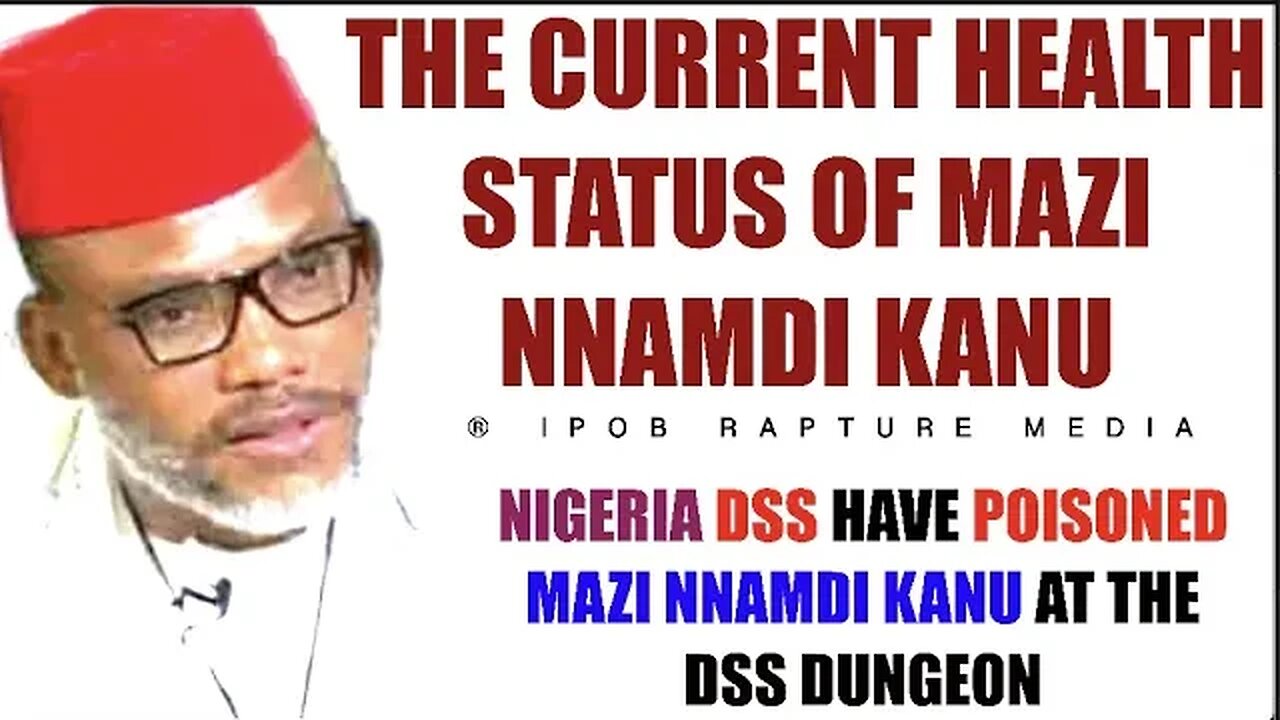 Mazi Nnamdi Kanu's Current Health Status