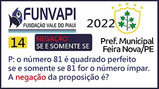 Negação Lógica Bicondicional | Questão 14 FUNVAPI Feira Nova 2022 Considere a proposição composta P: