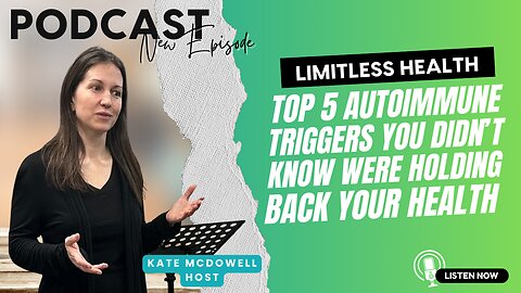 5 Hidden Autoimmune Triggers You Need to Address Now | Limitless Health Podcast