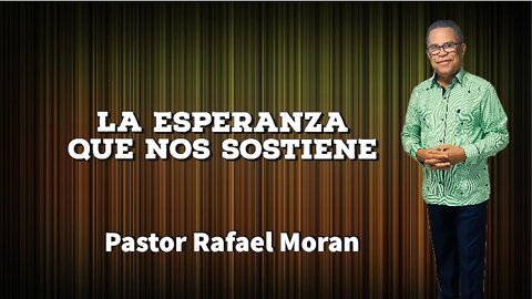 La Esperanza Que nos Sostiene || Pastor Rafael Moran