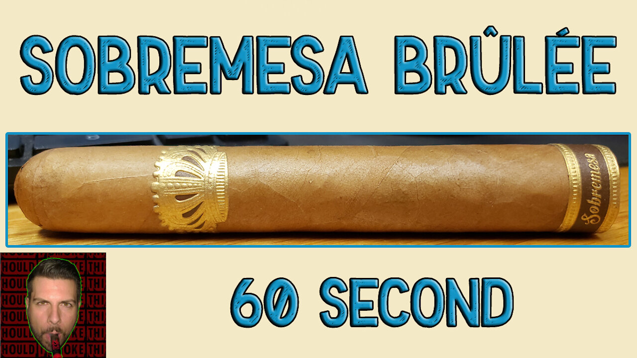 60 SECOND CIGAR REVIEW - Sobremesa Brulee - Should I Smoke This