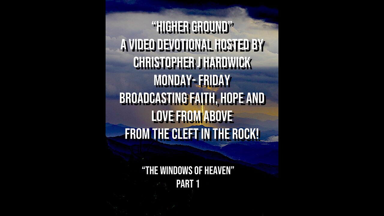 Higher Ground "The Windows Of Heaven" Part 1