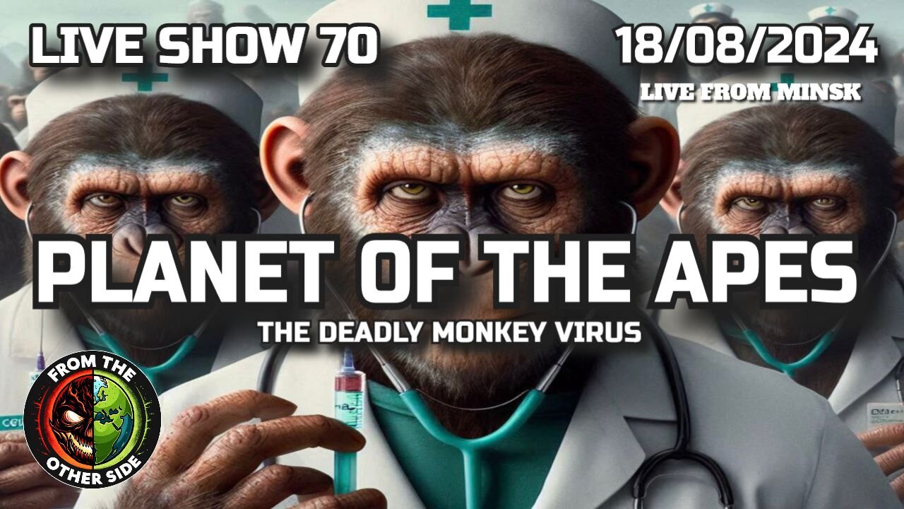 LIVE SHOW 70 - PLANET OF THE APES : THE MONKEY POX - FROM THE OTHER SIDE