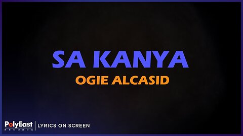 Ogie Alcasid - Sa Kanya (Lyrics On Screen)