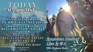 Quantum Healing Live: Hurricane Milton, DNA Reclamation, Montana Megaliths & Toxic Patriarchy