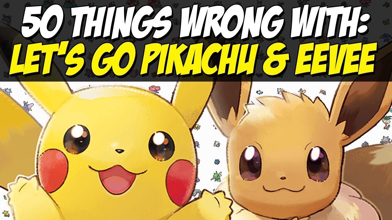 50 Things WRONG With Pokemon Let's Go Pikachu and Eevee - ABrandonToThePast