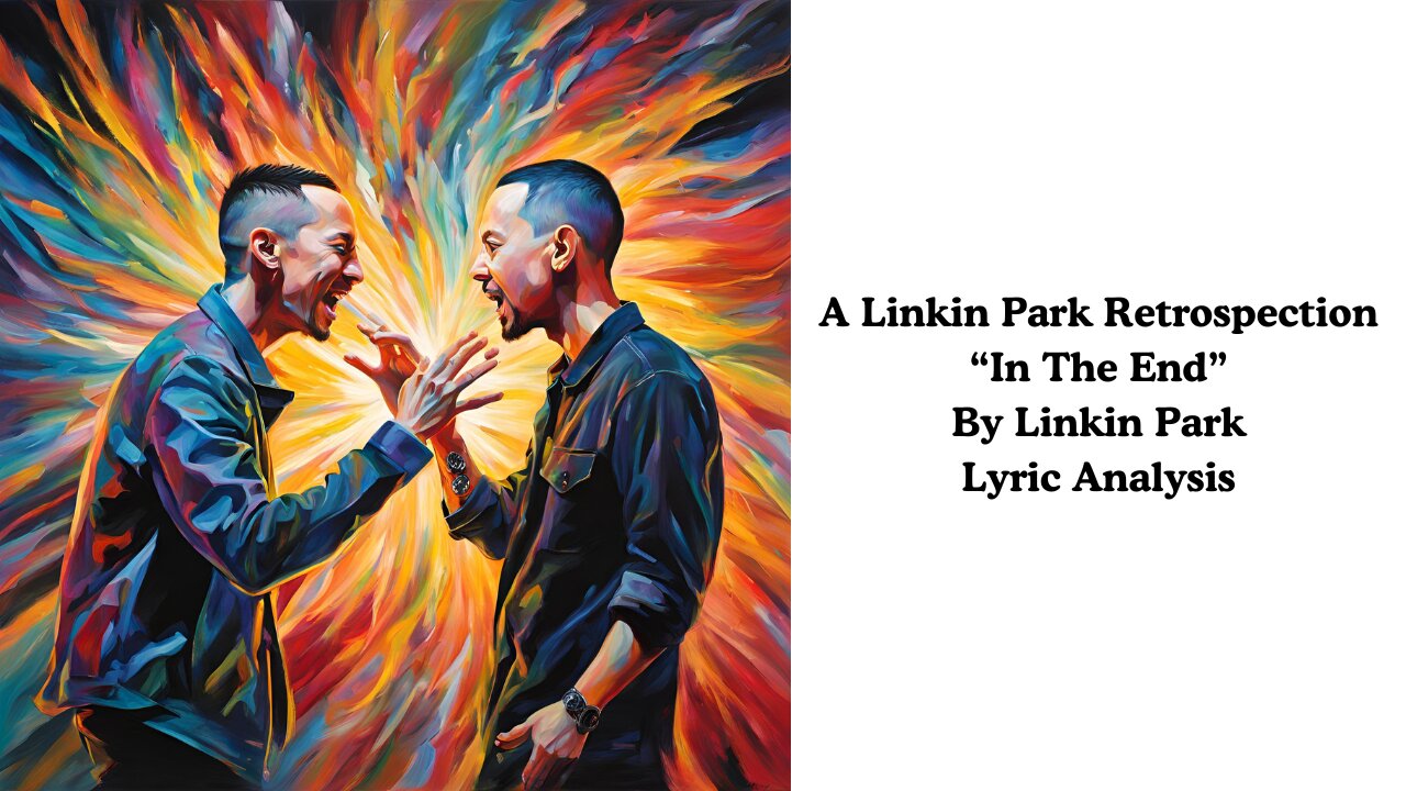 A Linkin Park Retrospective: "In The End" By Linkin Park Lyric Analysis