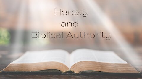 Heresy and Biblical Authority