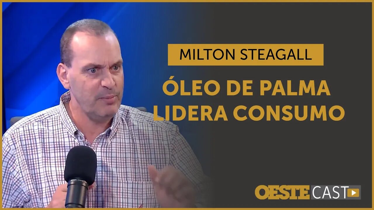 Milton Steagall: ‘O óleo mais consumido no mundo é o óleo de palma’. Entenda o motivo | #oc