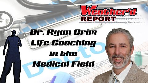 The Weather'd Report - Ryan Crim: Life Coaching in the Medical Field (Part 2)