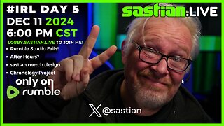 #IRL Day 5 DEC 11 2024 6:00 pm CST sastian.live @rumblevideo