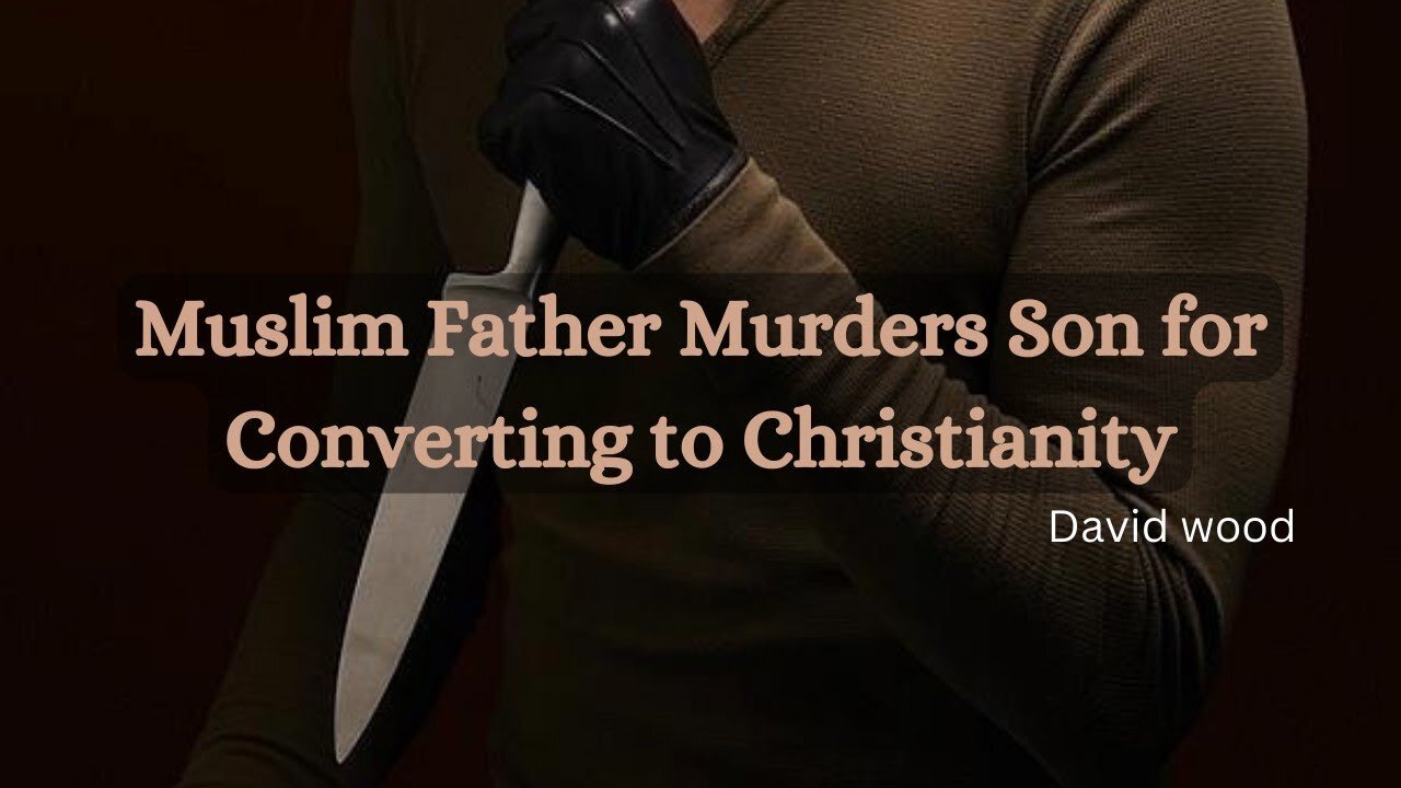 Muslim father killed his son for converting to Christianity