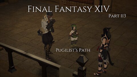 Final Fantasy XIV Part 113 - Pugilist’s Path