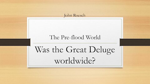 The Pre-Flood World - Was the flood worldwide?