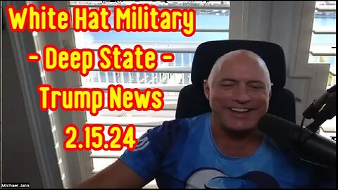 Michael Jaco - White Hat Military - Deep State - Trump News -2/17/24..