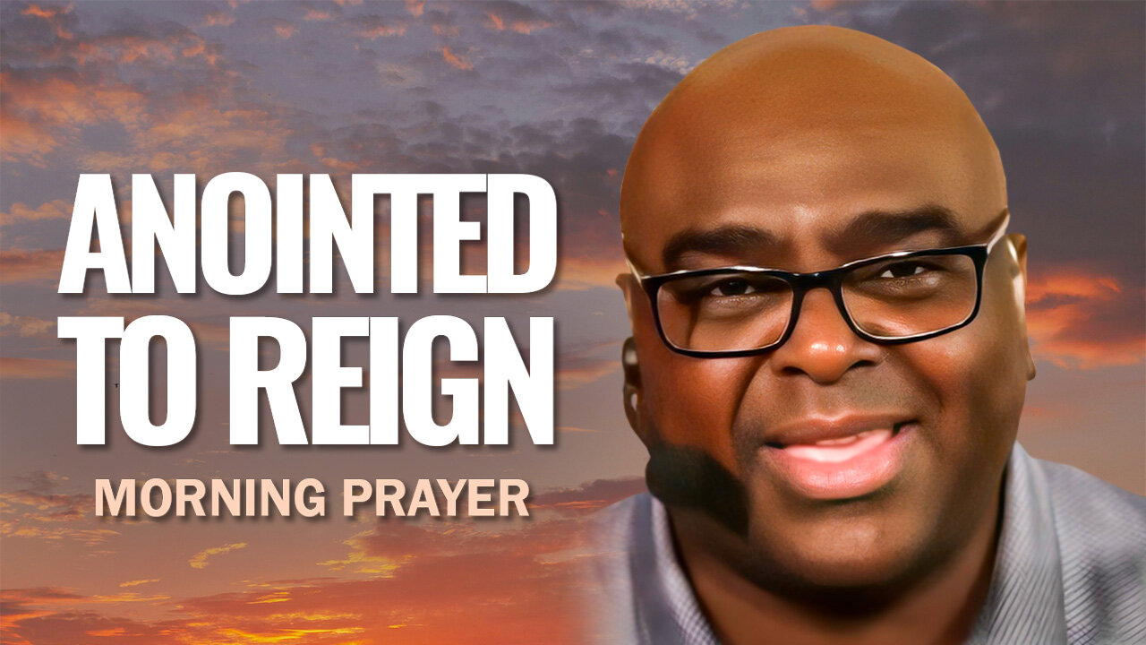 ANOINTED to REIGN - Morning Prayer