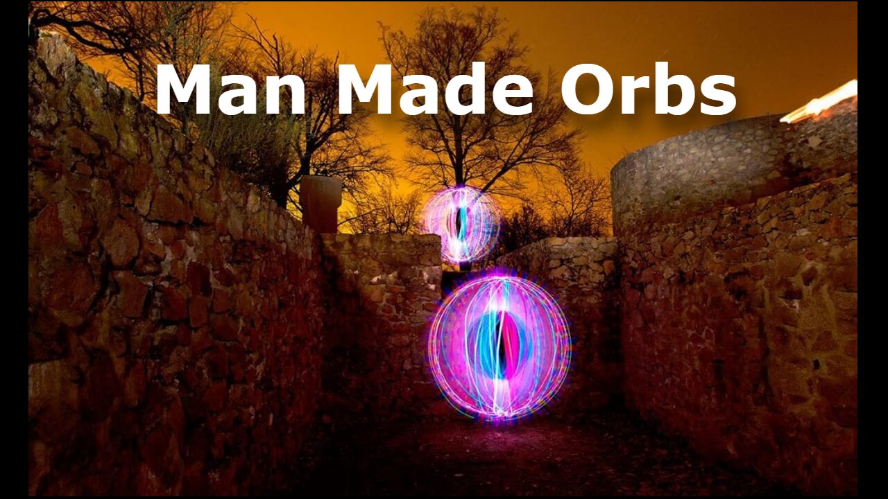 Orbs as Souls and Man Made Orbs - Part 3 of 4