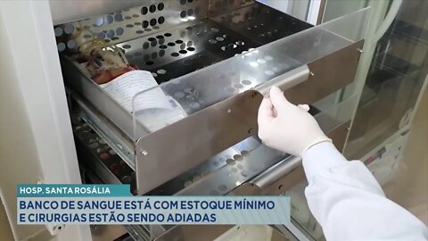 Hosp. Santa Rosália: Banco de Sangue está com Estoque Mínimo e Cirurgias estão sendo adiadas.