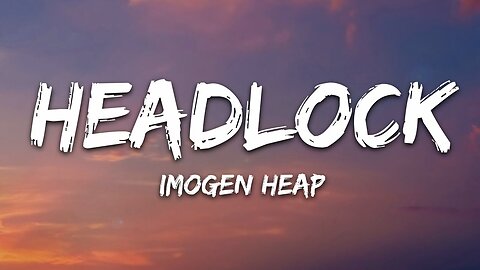 Imogen Heap - Headlock (Lyrics)