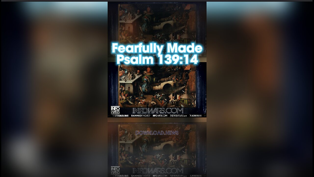 Alex Jones: I will give thanks to You, because I am awesomely and wonderfully made; Wonderful are Your works, And my soul knows it very well, Psalm 139:14 - 3/1/24