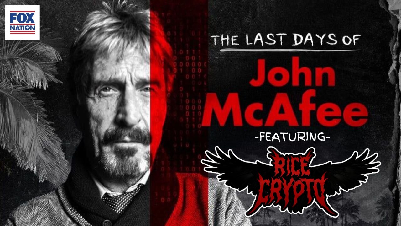 The Last Days Of John McAfee: Fox Nation Documentary Ft Rice Crypto