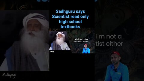 Sadhguru says scientists only read high school textbooks