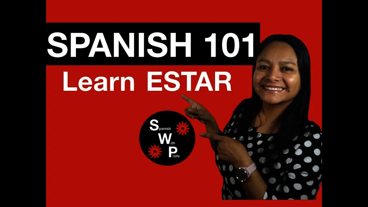 Spanish 101 - Learn How to Use the Verb ESTAR in Spanish for Beginners - Spanish With Profe