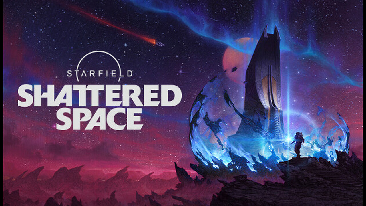 【 Starfield Shattered Space 】➞【 Official Launch Trailer 】➞【 2024 】