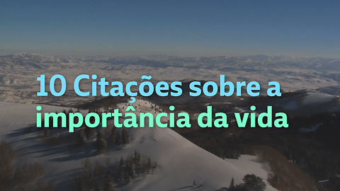 10 Citações sobre a importância da vida