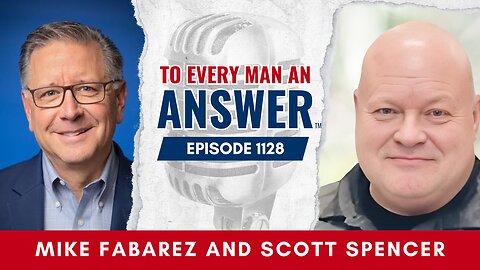 Episode 1128 - Pastor Mike Fabarez and Pastor Scott Spencer on To Every Man An Answer