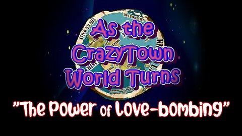 As the CrazyTown World Turns - The Power of Love-bombing