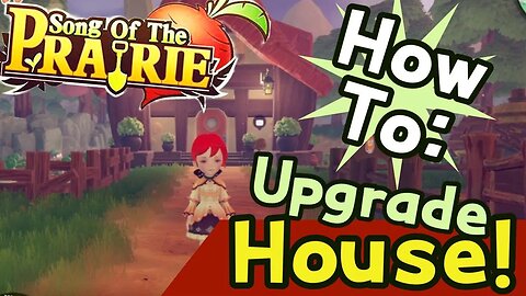 Song of the Prairie How to Upgrade House!