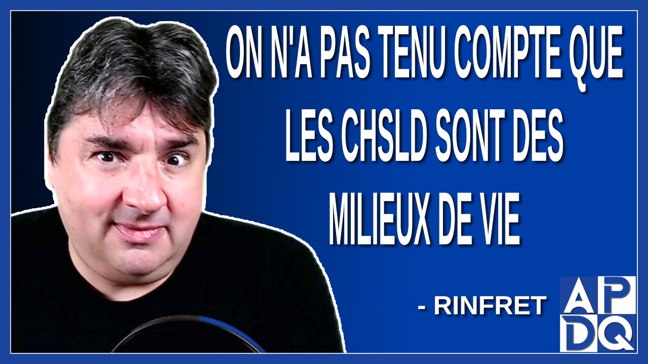 On n'a pas tenu compte que les CHSLD sont des milieux de vie