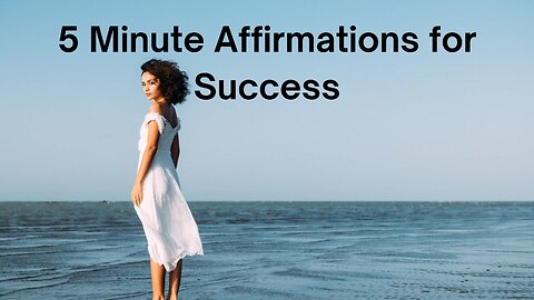 5 Minute Affirmations for Success.