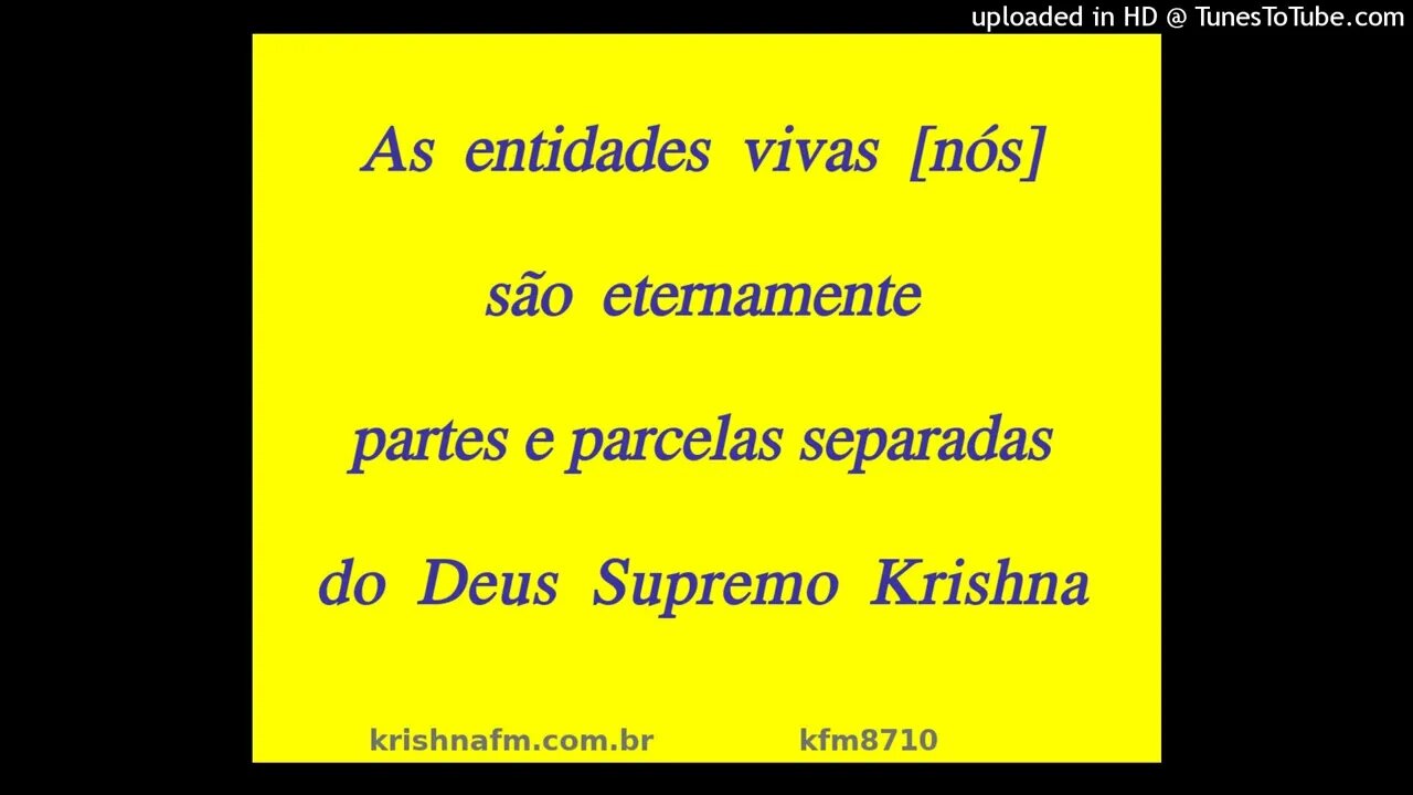 As entidades vivas [nós] são eternamente partes e parcelas separadas do Deus Supremo Krishna kfm8710