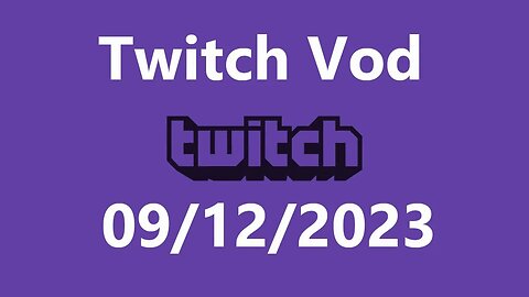 Twitch Vod 09122023