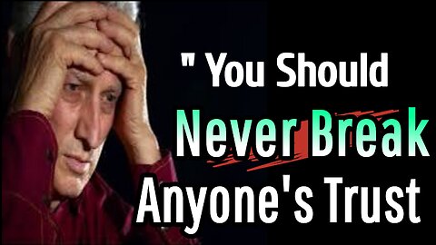 You Should Never Break Anyone's Trust | Trust is Everything: Protect It, Don’t Break It