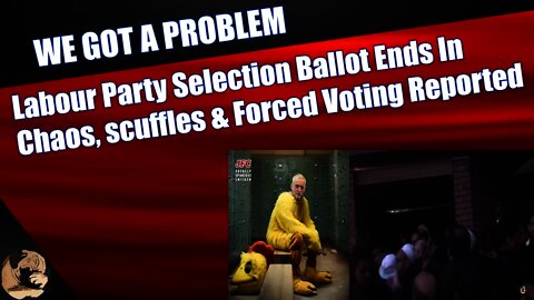 Labour Party Selection Ballot Ends In Chaos, scuffles & Forced Voting Reported