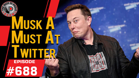 Musk a Must at Twitter | Nick Di Paolo Show #688