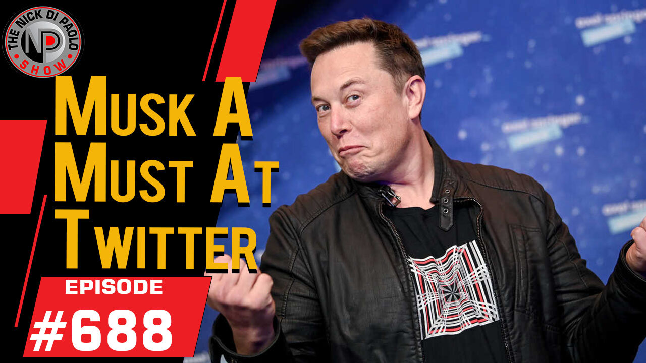 Musk a Must at Twitter | Nick Di Paolo Show #688