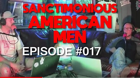 Sanctimonious American Men #017 We lost our intro this week! Technical Difficulty.