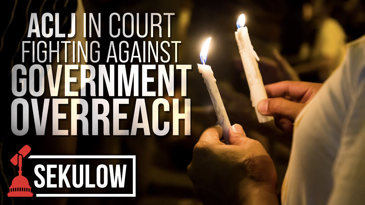 ACLJ in Court Fighting Against Government Overreach