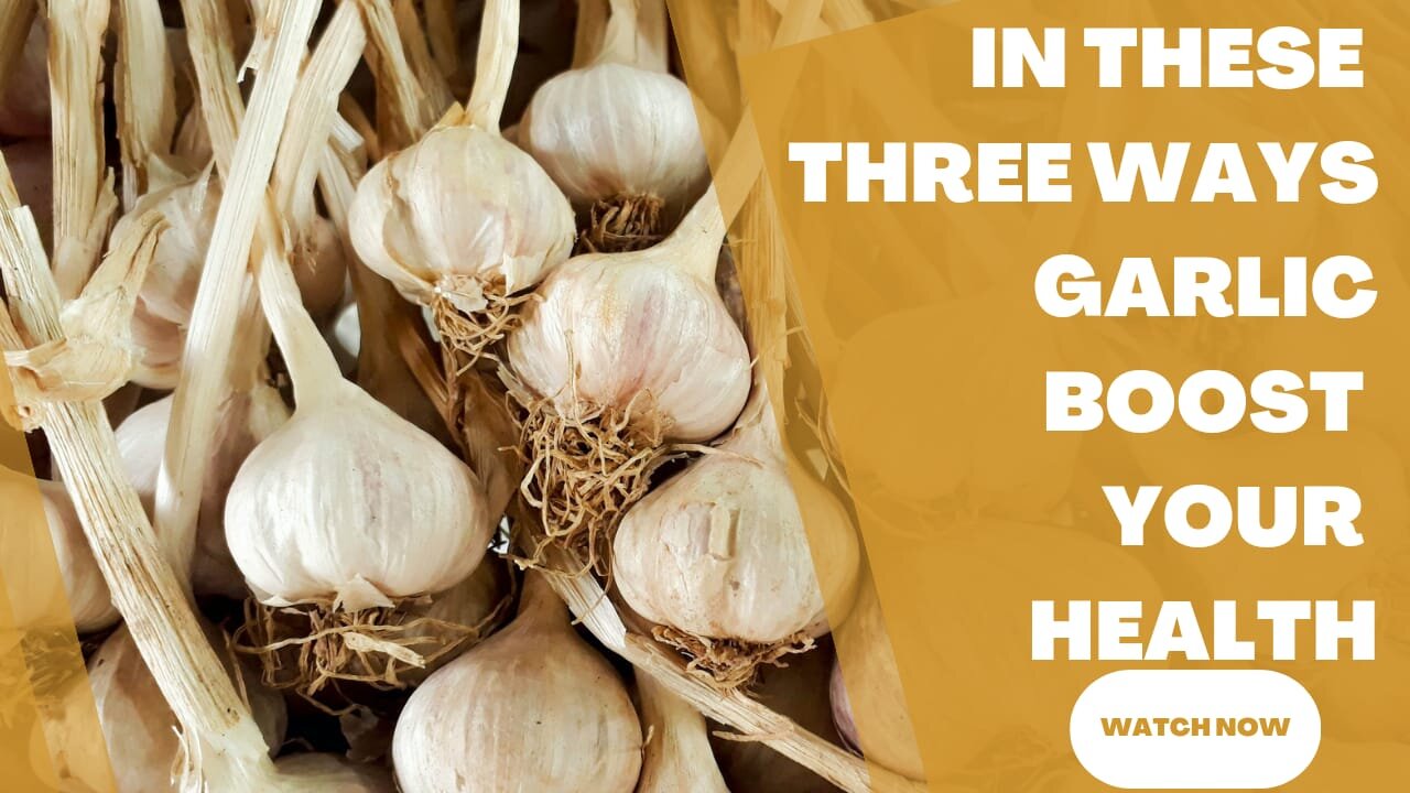 Garlic: The 3 Health Boosters You Didn't Know