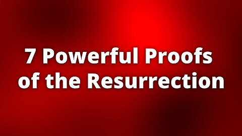 7 Powerful Proofs of the Resurrection