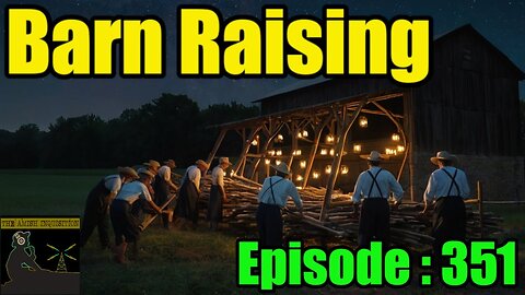 🍻Barn Raising No.20 : Episode 351